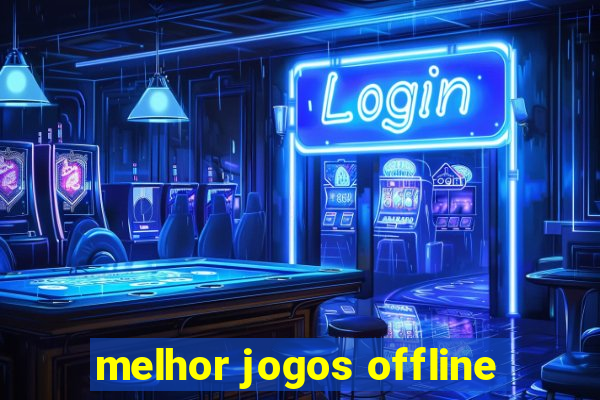 melhor jogos offline